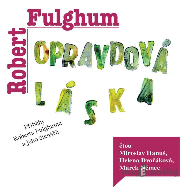 Opravdová láska - Robert Fulghum Opravdová láska - Robert Fulghum