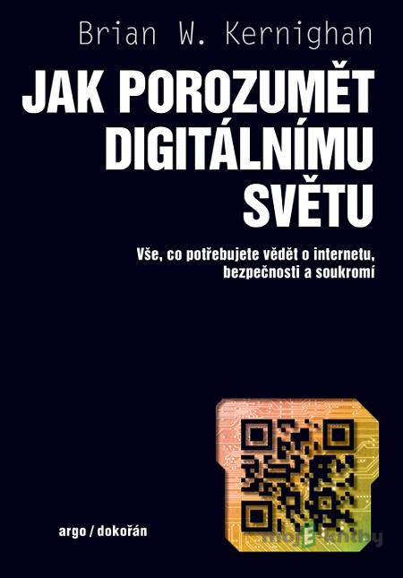 Jak porozumět digitálnímu světu - Brian W. Kernighan Jak porozumět digitálnímu světu - Brian W. Kernighan