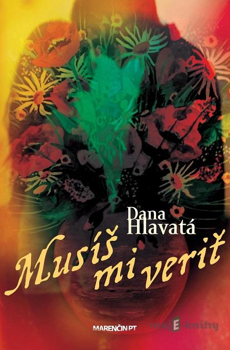 Musíš mi veriť - Dana Hlavatá Musíš mi veriť - Dana Hlavatá