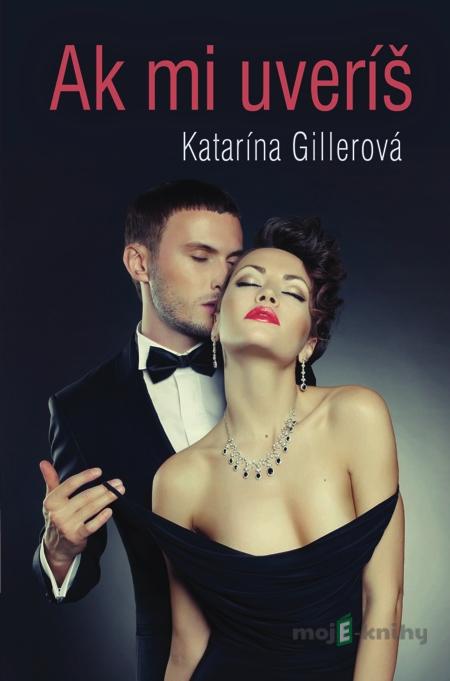 Ak mi uveríš - Katarína Gillerová Ak mi uveríš - Katarína Gillerová