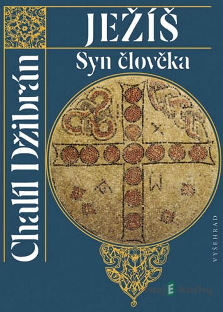 Ježíš Syn člověka - Chalíl Džibrán Ježíš Syn člověka - Chalíl Džibrán