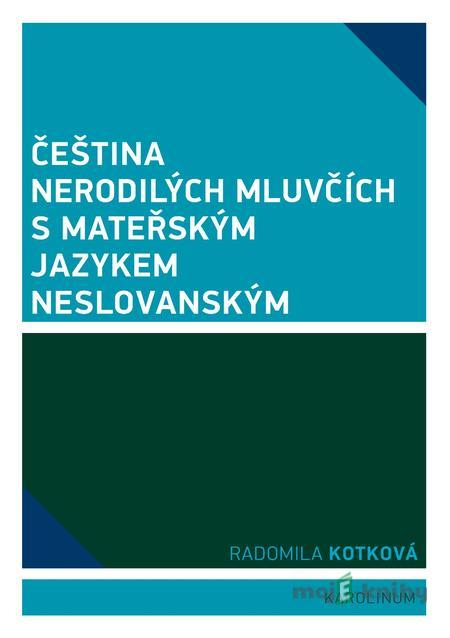 Čeština nerodilých mluvčích s mateřským jazykem neslovanským - Radomila Kotková Čeština nerodilých mluvčích s mateřským jazykem neslovanským - Radomila Kotková