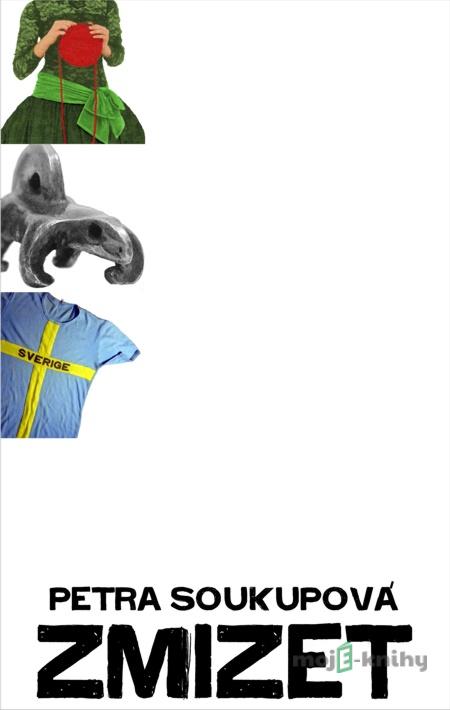 Zmizet - Petra Soukupová Zmizet - Petra Soukupová