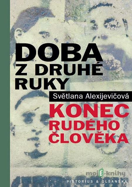 Doba z druhé ruky - Svetlana Alexijevič Doba z druhé ruky - Svetlana Alexijevič