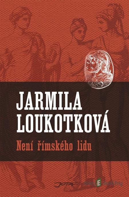 Není římského lidu - Jarmila Loukotková Není římského lidu - Jarmila Loukotková