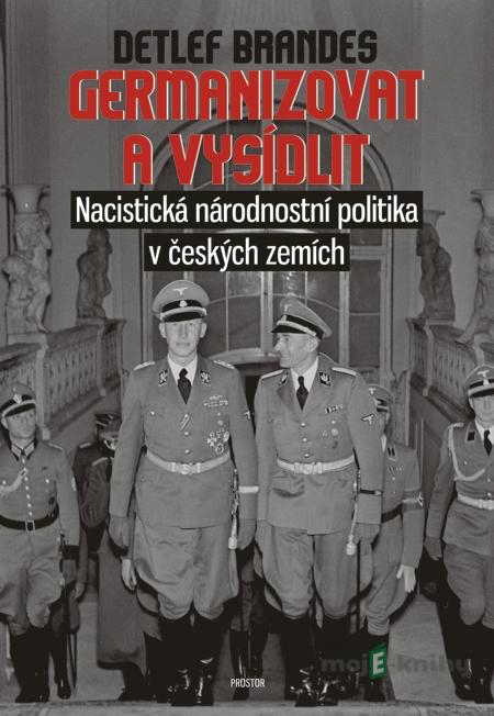 Germanizovat a vysídlit - Detlef Brandes Germanizovat a vysídlit - Detlef Brandes