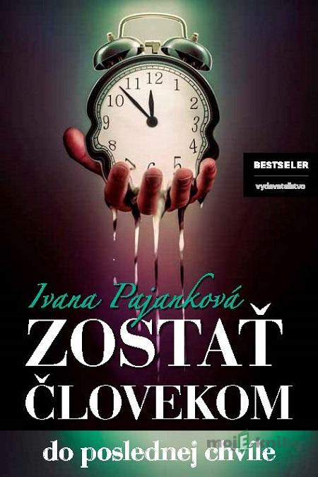 Zostať človekom - Ivana Pajanková Zostať človekom - Ivana Pajanková