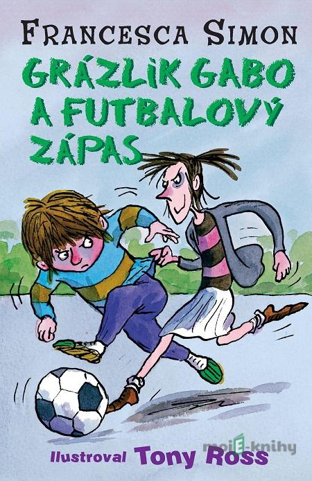 Grázlik Gabo a futbalový zápas - Francesca Simon Grázlik Gabo a futbalový zápas - Francesca Simon
