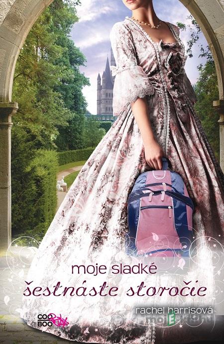 Moje sladké šestnáste storočie - Rachel Harris Moje sladké šestnáste storočie - Rachel Harris
