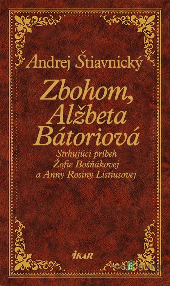 Zbohom, Alžbeta Bátoriová - Andrej Štiavnický Zbohom, Alžbeta Bátoriová - Andrej Štiavnický
