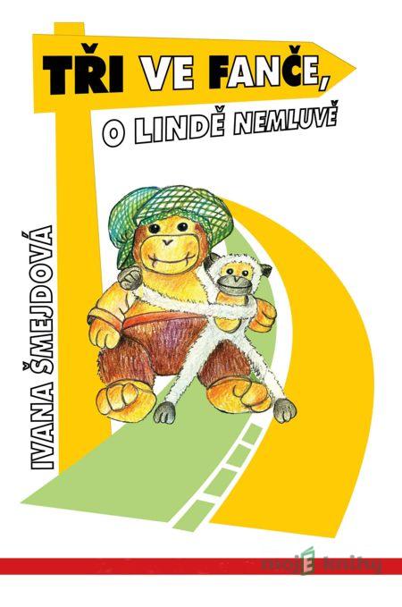Tři ve Fanče, o Lindě nemluvě - Ivana Šmejdová Tři ve Fanče, o Lindě nemluvě - Ivana Šmejdová