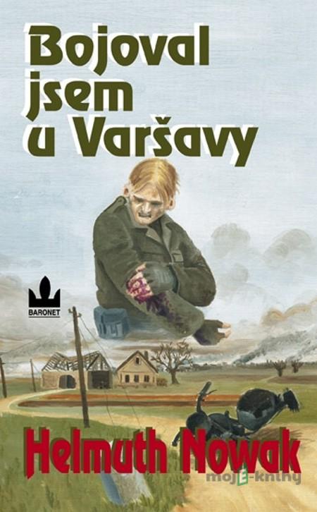 Bojoval jsem u Varšavy - Helmuth Nowak Bojoval jsem u Varšavy - Helmuth Nowak