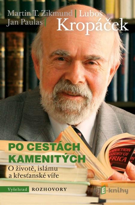 Po cestách kamenitých - Luboš Kropáček, Martin T. Zikmund, Jan Paulas Po cestách kamenitých - Luboš Kropáček, Martin T. Zikmund, Jan Paulas