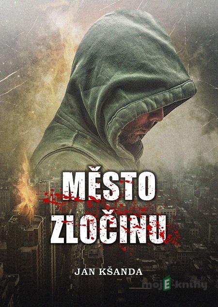 Město zločinu - Jan Kšanda Město zločinu - Jan Kšanda