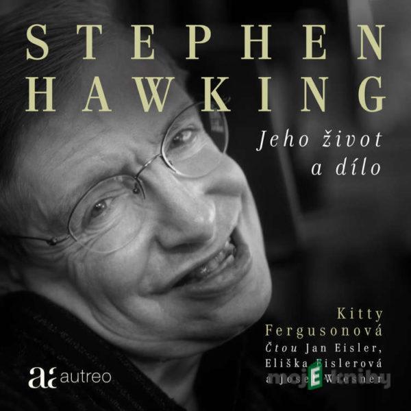 Stephen Hawking: Jeho život a dílo - Kitty Fergusonová