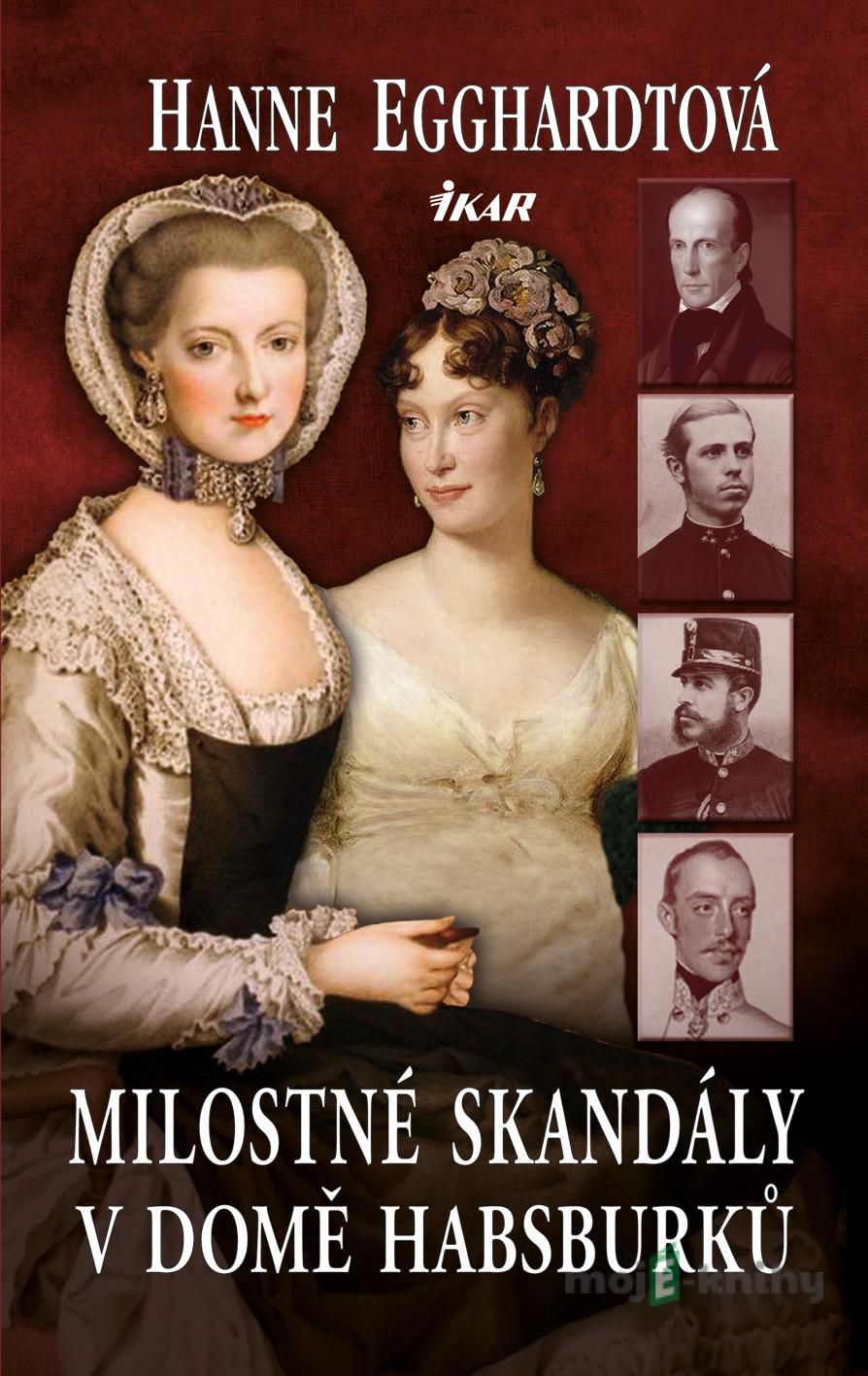Milostné skandály v domě Habsburků - Hanne Egghardtová Milostné skandály v domě Habsburků - Hanne Egghardtová