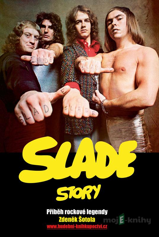 Slade Story - Příběh rockové legendy - Zdeněk Šotola Slade Story - Příběh rockové legendy - Zdeněk Šotola