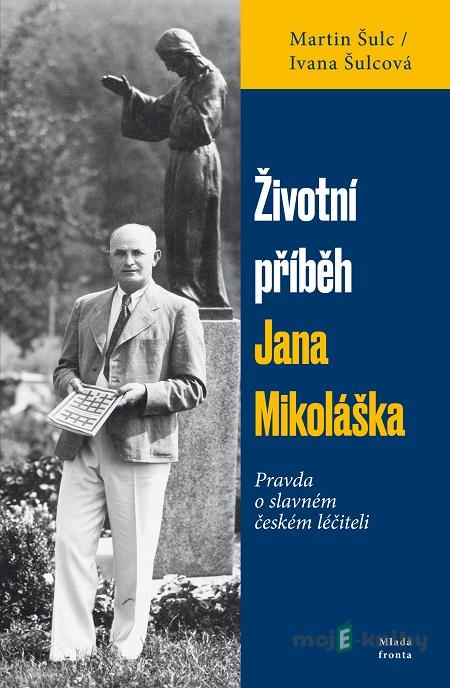 Životní příběh Jana Mikoláška - Martin Šulc Životní příběh Jana Mikoláška - Martin Šulc