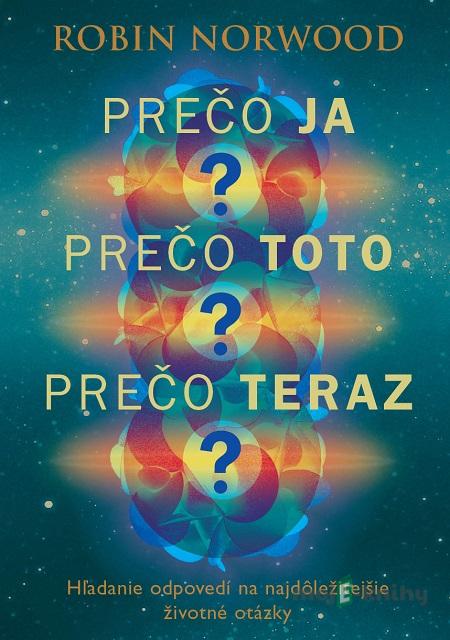 Prečo ja? Prečo toto? Prečo teraz? - Robin Norwood Prečo ja? Prečo toto? Prečo teraz? - Robin Norwood