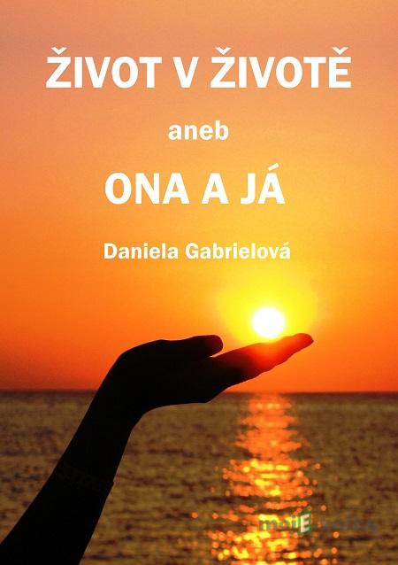 Život v životě - Daniela Gabrielová Život v životě - Daniela Gabrielová