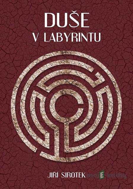 Duše v labyrintu - Jiří Sirotek Duše v labyrintu - Jiří Sirotek