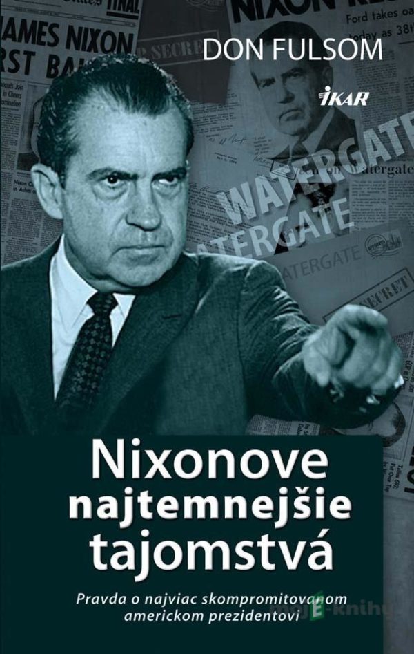 Nixonove najtemnejšie tajomstvá - Don Fulsom