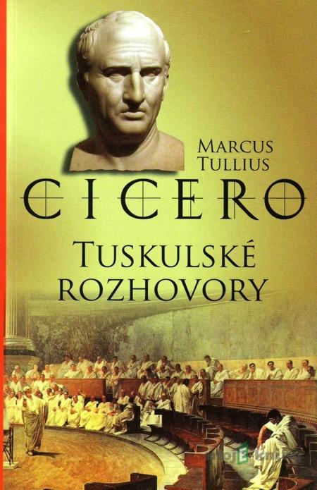 Tuskulské rozhovory - Marcus Tullius Cicero Tuskulské rozhovory - Marcus Tullius Cicero