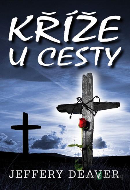 Kříže u cesty - Jeffery Deaver Kříže u cesty - Jeffery Deaver