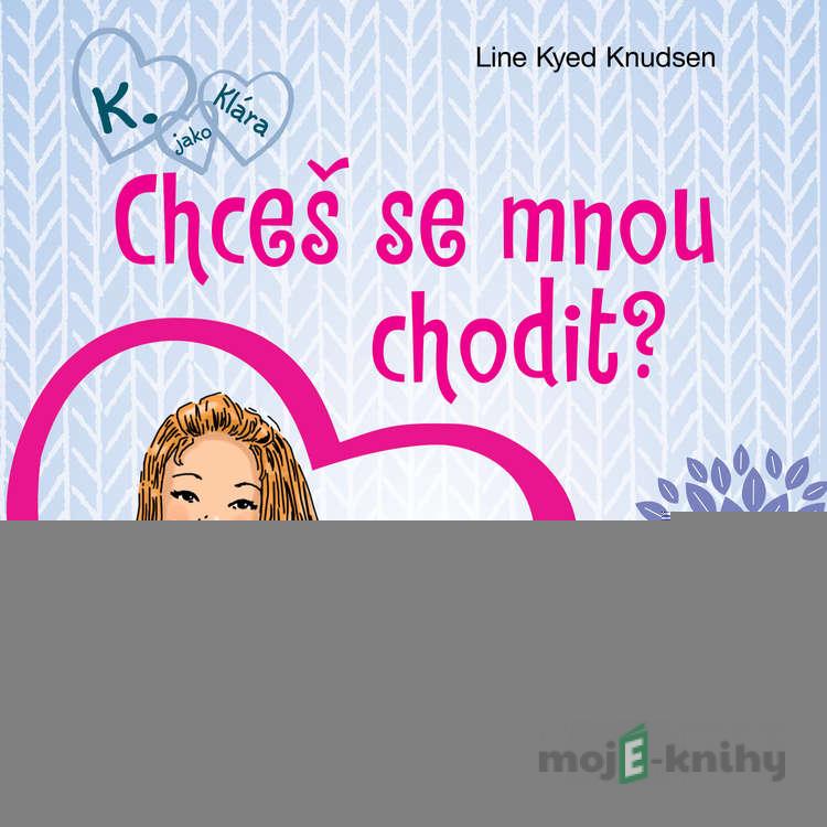 K. jako Klára 2 – Chceš se mnou chodit? - Line Kyed Knudsen K. jako Klára 2 – Chceš se mnou chodit? - Line Kyed Knudsen
