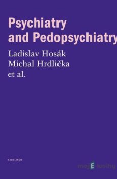 Psychiatry and Pedopsychiatry - Ladislav Hosák, Michal Hrdlička