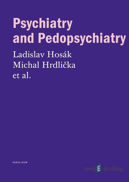 Psychiatry and Pedopsychiatry - Ladislav Hosák, Michal Hrdlička Psychiatry and Pedopsychiatry - Ladislav Hosák, Michal Hrdlička