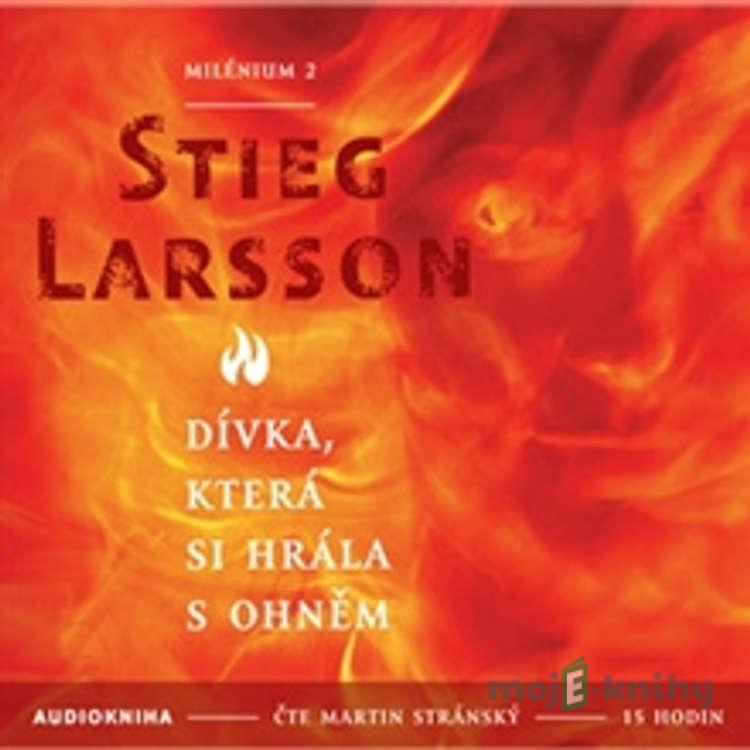 Dívka, která si hrála s ohněm - Milénium II - Stieg Larsson Dívka, která si hrála s ohněm - Milénium II - Stieg Larsson