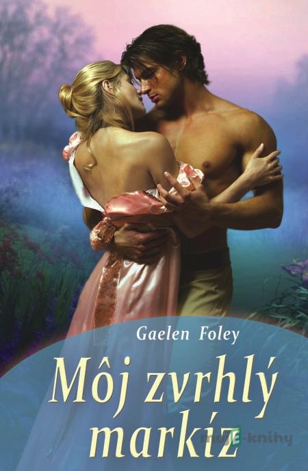 Môj zvrhlý markíz - Gaelen Foley Môj zvrhlý markíz - Gaelen Foley