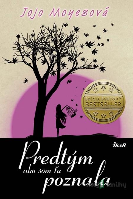 Predtým ako som Ťa poznala - Jojo Moyes Predtým ako som Ťa poznala - Jojo Moyes