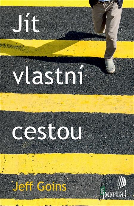 Jít vlastní cestou - Jeff Goins Jít vlastní cestou - Jeff Goins