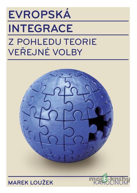 Evropská integrace z pohledu teorie veřejné volby - Marek Loužek Evropská integrace z pohledu teorie veřejné volby - Marek Loužek