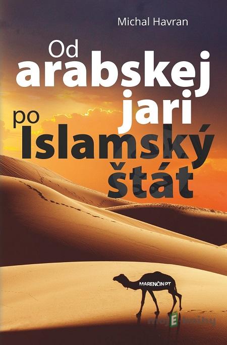 Od arabskej jari po Islamský štát - Michal Havran st. Od arabskej jari po Islamský štát - Michal Havran st.