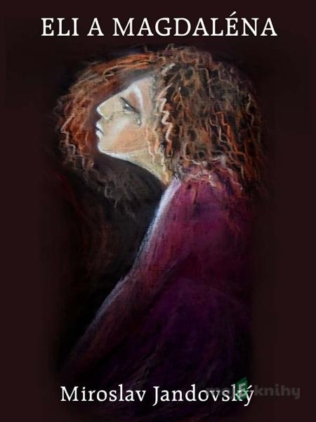 Eli a Magdaléna - Miroslav Jandovský Eli a Magdaléna - Miroslav Jandovský