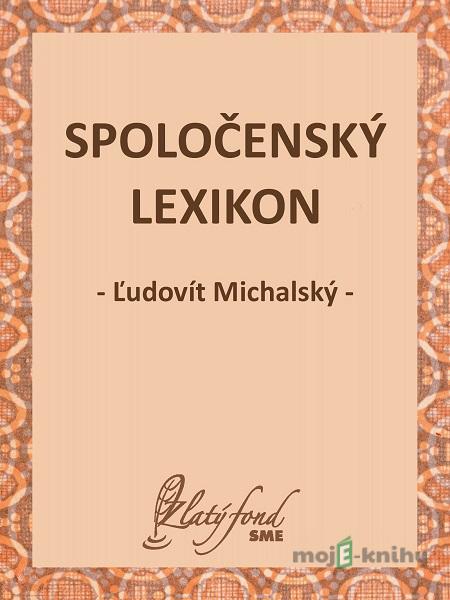 Spoločenský lexikon - Ľudovít Michalský Spoločenský lexikon - Ľudovít Michalský
