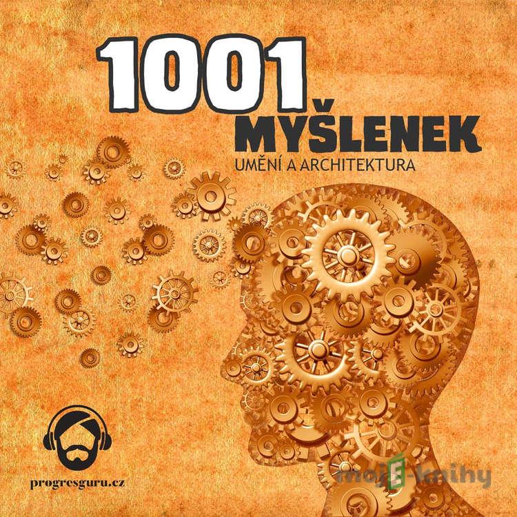 1001 myšlenek: část Umění a Architektura - Robert Arp 1001 myšlenek: část Umění a Architektura - Robert Arp