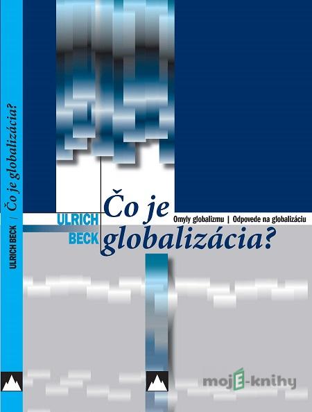 Čo je globalizácia - Ulrich Beck Čo je globalizácia - Ulrich Beck