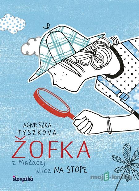 Žofka z Mačacej ulice 2: Na stope - Agnieszka Tyszka Žofka z Mačacej ulice 2: Na stope - Agnieszka Tyszka