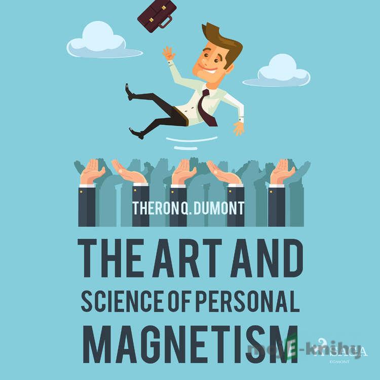 The Art and Science of Personal Magnetism (EN) - Theron Q. Dumont The Art and Science of Personal Magnetism (EN) - Theron Q. Dumont
