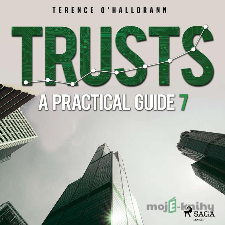 Trusts - A Practical Guide 7 (EN) - Terence O'Hallorann Trusts - A Practical Guide 7 (EN) - Terence O'Hallorann