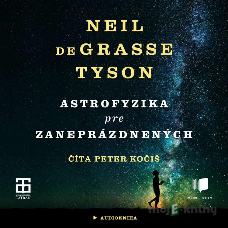 Astrofyzika pre zaneprázdnených - Neil deGrasse Tyson Astrofyzika pre zaneprázdnených - Neil deGrasse Tyson