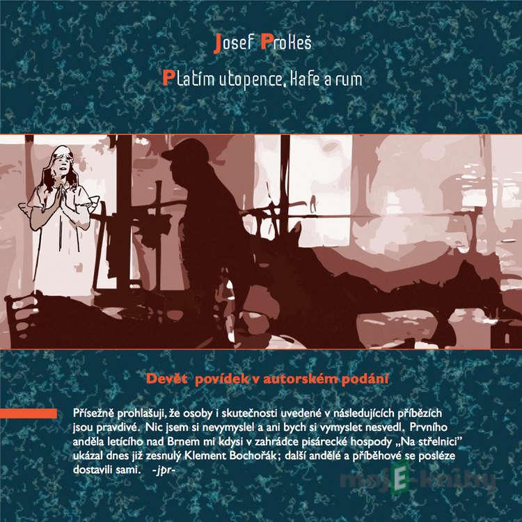 Platím utopence, kafe a rum - Josef Prokeš Platím utopence, kafe a rum - Josef Prokeš