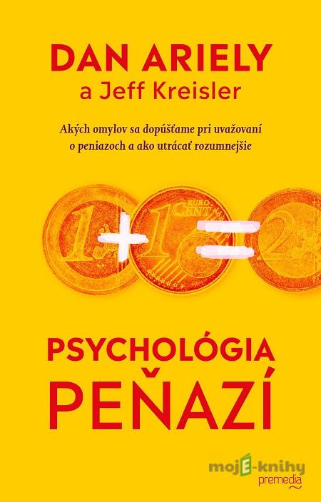 Psychológia peňazí - Dan Ariely, Jeff Kreisler Psychológia peňazí - Dan Ariely, Jeff Kreisler
