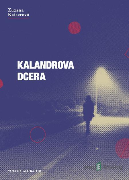 Kalandrova dcera - Zuzana Kaiserová Kalandrova dcera - Zuzana Kaiserová