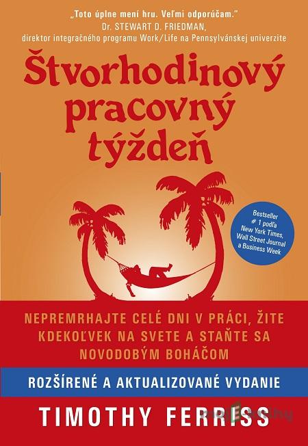 Štvorhodinový pracovný týždeň - Timothy Ferriss Štvorhodinový pracovný týždeň - Timothy Ferriss