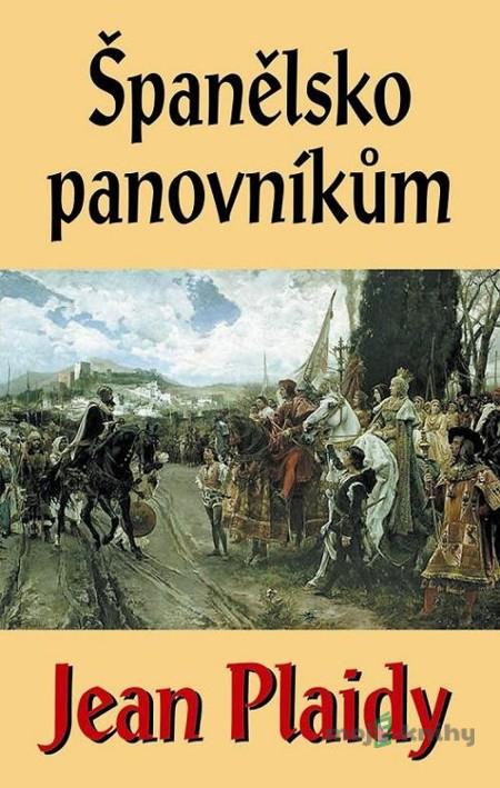 Španělsko panovníkům - Jean Plaidy Španělsko panovníkům - Jean Plaidy